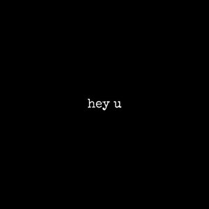 hey u