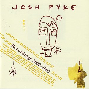 Josh Pyke - Recordings 2003-2005