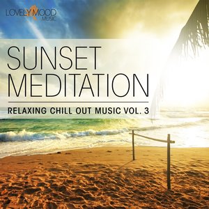 Sunset Meditation - Relaxing Chill Out Music, Vol. 3