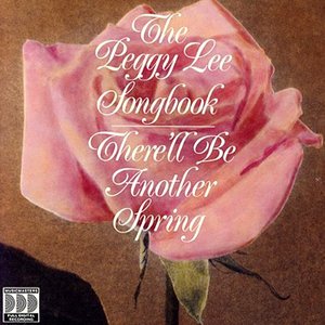 The Peggy Lee Songbook: There'll Be Another Spring