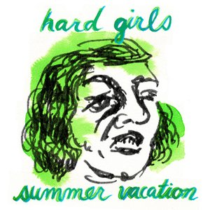 Hard Girls / Summer Vacation