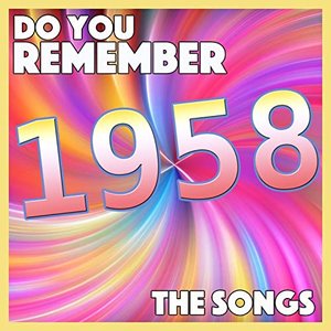 Do You Remember 1958 - The Songs