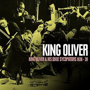 King Oliver & His Dixie Sycopators 1926 - 28