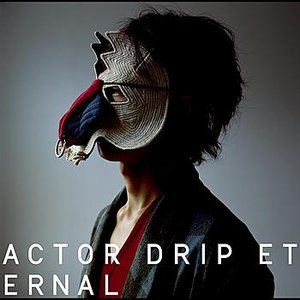 ACTOR / DRIP / ETERNAL