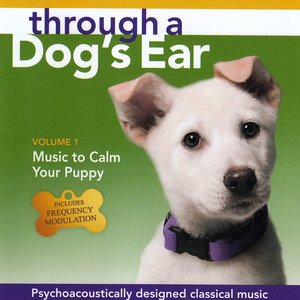 Through a Dog's Ear: Music to Calm Your Puppy, Vol. 1