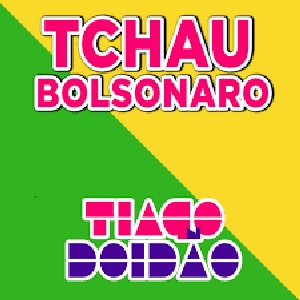 Tchau Bolsonaro