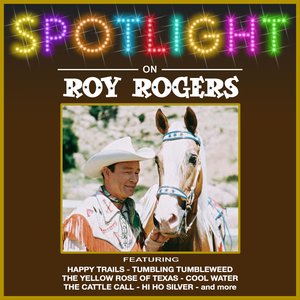 Spotlight On Roy Rogers