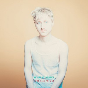 Me And My Drummer - Love Is A Fridge - Zortam Music