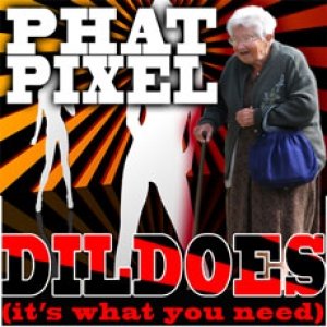 Dildoes (It's What You Need)