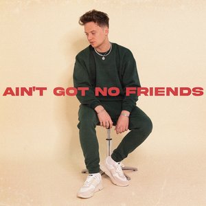 Ain't Got No Friends - Single