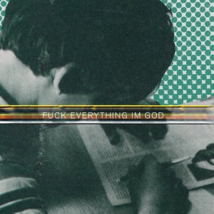 Image for 'Fuck Everything I'm God'