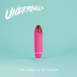 THE WORST IS YET TO CUM