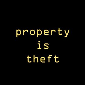 Property Is Theft