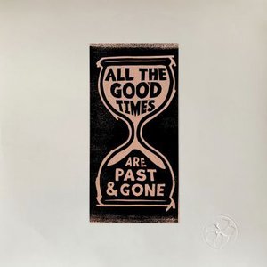 All The Good Times (Are Past & Gone)