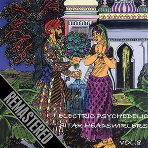 Electric Psychedelic Sitar Headswirlers Volume 8 - Remastered