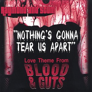 Nothing's Gonna Tear Us Apart (Love Theme From "Blood And Guts")