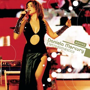 Image for 'Ao Vivo Daniela Mercury: Eletrodoméstico'