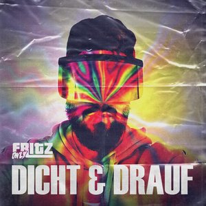 Dicht und Drauf