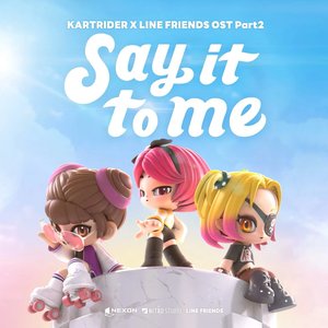 Say It To Me (KARTRIDER X LINE FRIENDS [Original Game Soundtrack], Pt. 2)