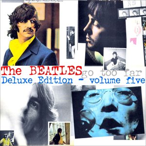 The Beatles Deluxe Edition Vol. Five - Go Too Far