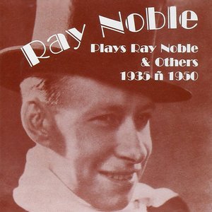 Ray Noble Plays Ray Noble and Others