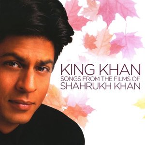 King Khan - Songs From The Films Of Shahrukh Khan