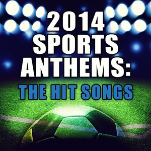 2014 Sports Anthems: The Hit Songs