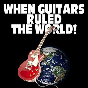 When Guitars Ruled the World