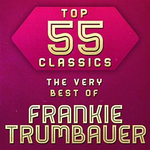 Top 55 Classics - The Very Best of Frankie Trumbauer