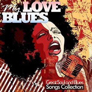 My Love Blues: Great Soul and Blues Songs Collection (Original Versions)