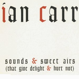 Carr, Ian: Sounds and Sweet Airs (That Give Delight and Hurt Not)