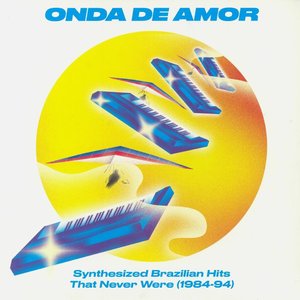 Onda De Amor (Synthesized Brazilian Hits That Never Were 1984-94)