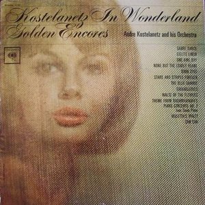 Kostelanetz In Wonderland - Golden Encores