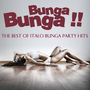 Bunga Bunga !! (The Best of Italo Bunga Bunga Party Hits)