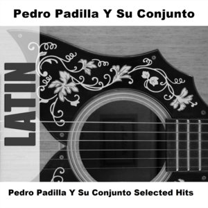 Pedro Padilla Y Su Conjunto Selected Hits