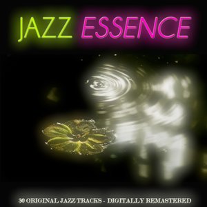 Jazz Essence (30 Original Jazz Tracks - Digitally Remastered)