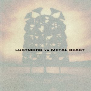 Lustmord vs Metal Beast