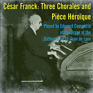 César Franck: Three Chorales and Pièce Héroïque