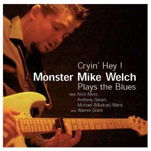 Cryin' Hey ! Monster Mike Welch Plays The Blues