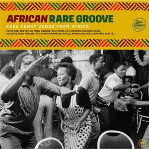 African Rare Groove : Rare Funky Songs from Africa