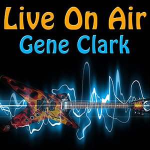 Live On Air: Gene Clark