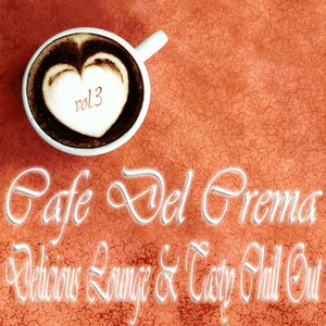 Cafe Del Crema, Vol. 3 (Delicious Lounge & Tasty Chill Out)