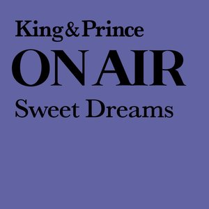 King & Prince ON AIR Sweet Dreams