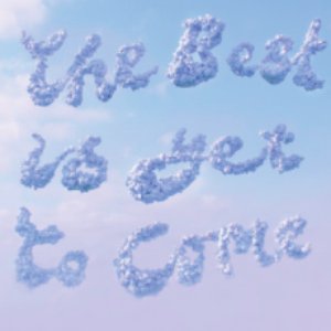 The Best Is Yet To Come, Pt. I