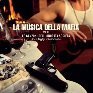 La Musica Della Mafia, Vol. 3 - Le Canzoni Dell' Onorata Società (Patri, Figghju e Spiritu Santu)