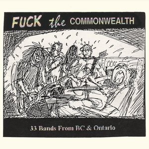 Fuck The Commonwealth - 33 Bands From BC & Ontario