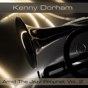 Kenny Dorham: Amid The Jazz Prophet, Vol. 2