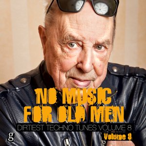 No Music For Old Men, Vol. 8 - Dirtiest Techno Tunes
