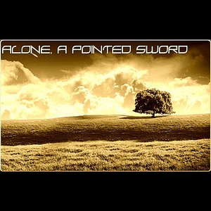 Alone, A Pointed Sword