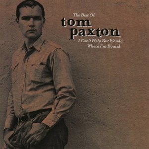 I Can't Help But Wonder Where I'm Bound: The Best Of Tom Paxton